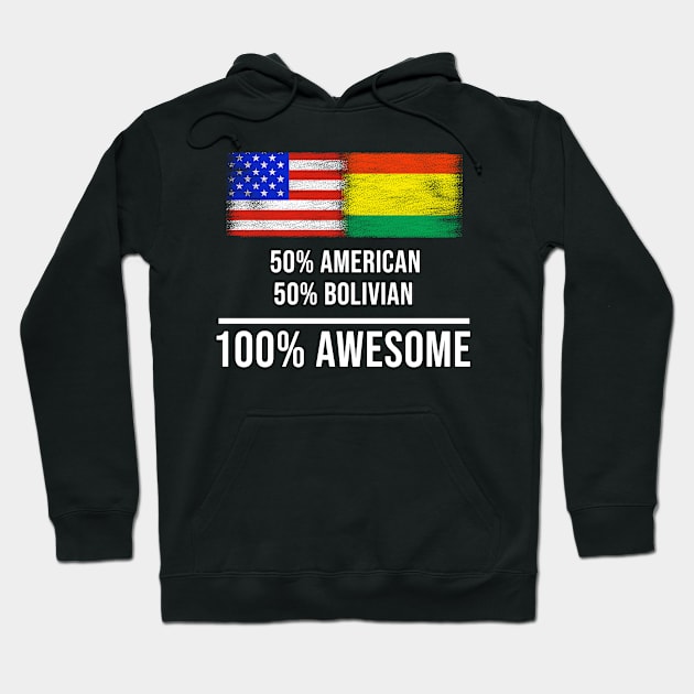 50% American 50% Bolivian 100% Awesome - Gift for Bolivian Heritage From Bolivia Hoodie by Country Flags